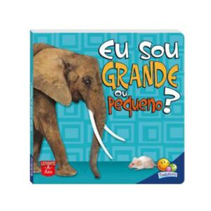 Livro levante a aba - eu sou grande ou pequeno?